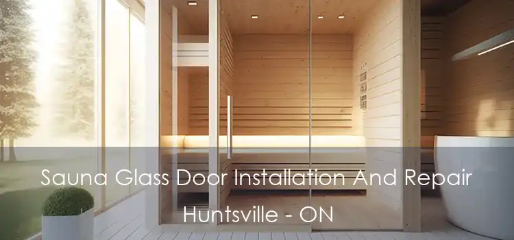  Sauna Glass Door Installation And Repair Huntsville - ON