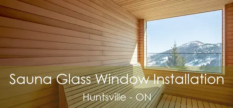  Sauna Glass Window Installation Huntsville - ON